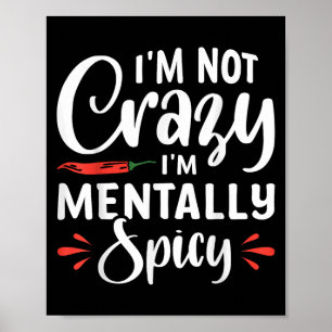 Im Not Crazy Im Mentally Spicy Poster