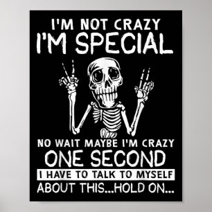 Im Not Crazy Im Special No Wait Maybe Im Crazy Sku Poster