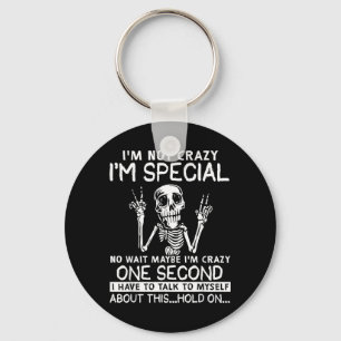 Im Not Crazy Im Special Wait Maybe Im Crazy Skull Key Ring