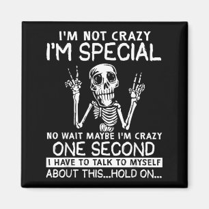 Im Not Crazy Im Special Wait Maybe Im Crazy Skull Magnet