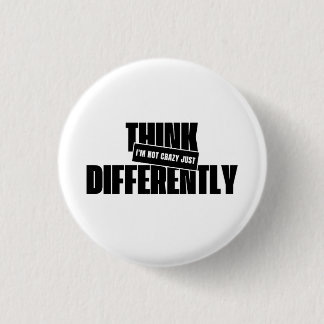 i'm not crazy just think differently 3 cm round badge