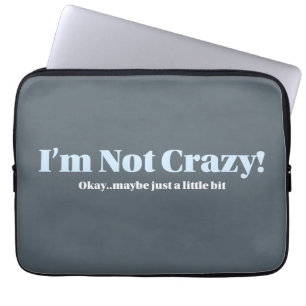 I'm Not Crazy - laptop sleeve