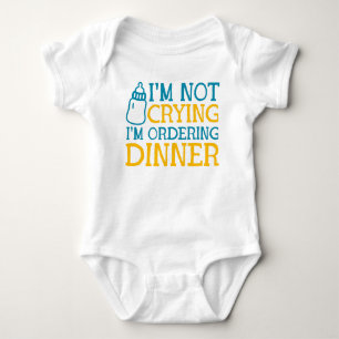 I'm Not Crying I'm Ordering Dinner Cute Baby Bodysuit