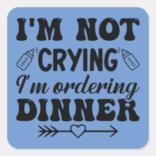 I'm Not Crying I'm Ordering Dinner Square Sticker