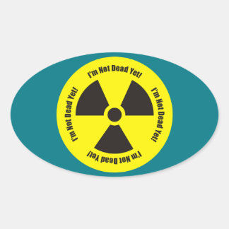 I'm Not Dead Yet! Cancer Radiation Humour Oval Sticker