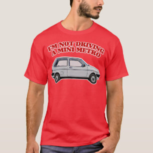 Im Not Driving A Mini Metro Partridge Quotes T-Shirt