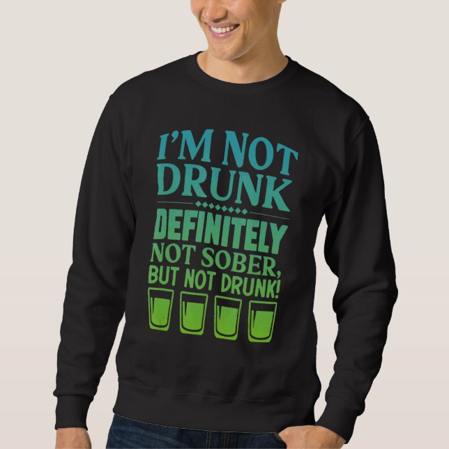 I'm Not Drunk Definitely Not Sober But Not Drunk Sweatshirt (Front)