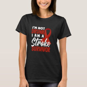 I'm Not Drunk I Am A Stroke Suvivor Funny Stroke S T-Shirt