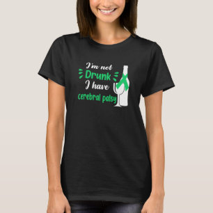 I'm Not Drunk I Have Cerebral Palsy Apparel T-Shirt