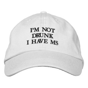 I'M NOT DRUNK I HAVE MS EMBROIDERED HAT