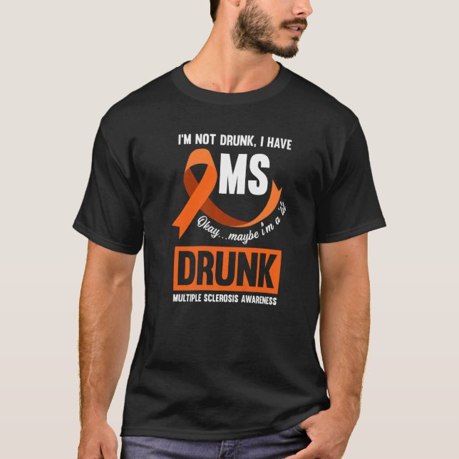 I'm Not Drunk I Have Ms Fighter Multiple Scelrosis T-Shirt (Front)