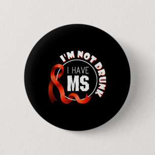 Im Not Drunk I Have Ms Multiple Sclerosis Awarenes 6 Cm Round Badge