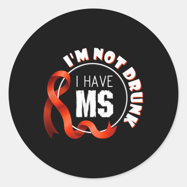 Im Not Drunk I Have Ms Multiple Sclerosis Awarenes Classic Round Sticker (Front)