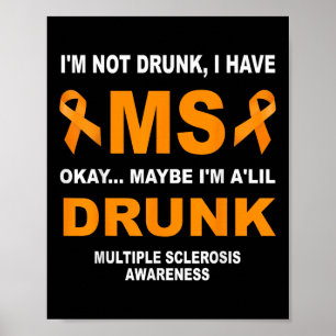 Im Not Drunk I Have Ms Multiple Sclerosis Awarenes Poster
