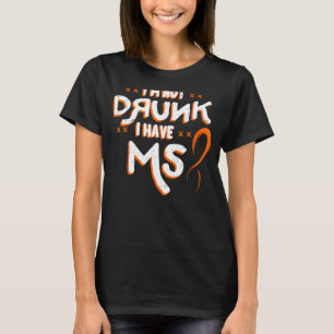 I'm Not Drunk I Have MS Orange Glial Scar Multiple T-Shirt