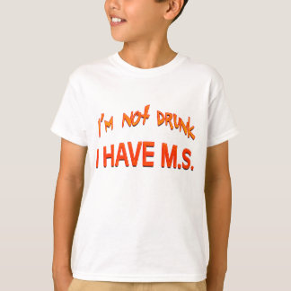 I'm not drunk - I have MS T-Shirt