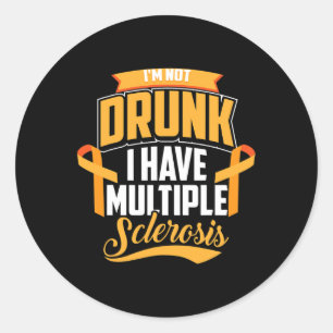 I'm Not Drunk I Have Multiple Sclerosis Cool Ms Gi Classic Round Sticker