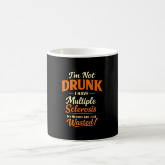I'm Not Drunk I Have Multiple Sclerosis – Funny Coffee Mug