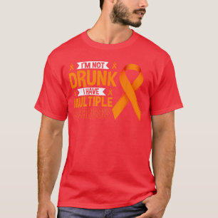 Im Not Drunk I Have Multiple Sclerosis Funny MS Aw T-Shirt