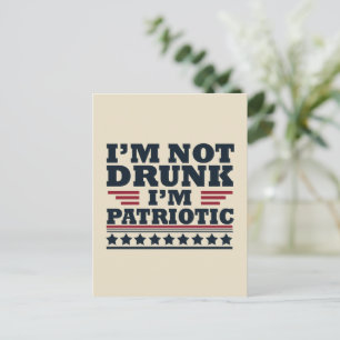 I'm not drunk I"m patriotic funny 4th of july Postcard