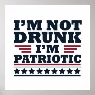 I'm not drunk I"m patriotic funny 4th of july Poster