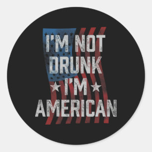 I'm Not Drunk I'm American Patriotic 4th Of July Classic Round Sticker