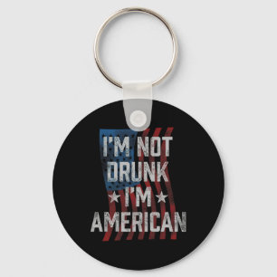I'm Not Drunk I'm American Patriotic 4th Of July Key Ring