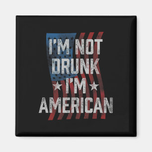 I'm Not Drunk I'm American Patriotic 4th Of July  Magnet