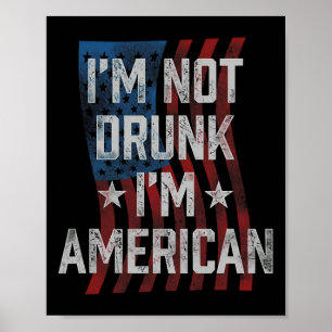 I'm Not Drunk I'm American Patriotic 4th Of July  Poster