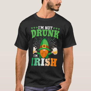 I'm Not Drunk I'm Irish Gnome Beer Green St. Patri T-Shirt