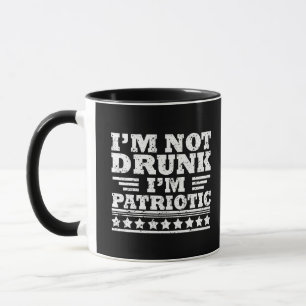 I'm Not Drunk. I'm Patriotic Funny 4th of July Mug