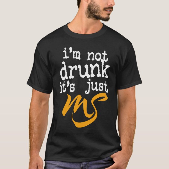 I'm Not Drunk It's Just MS  Multiple Sclerosis Hum T-Shirt (Front)