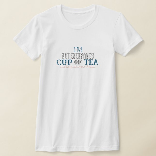 I'M not everyon's cup of tea T-Shirt (Laydown)