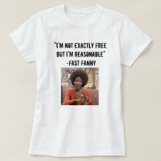 "I'm Not Exactly Free, but I'm Reasonable" T-Shirt
