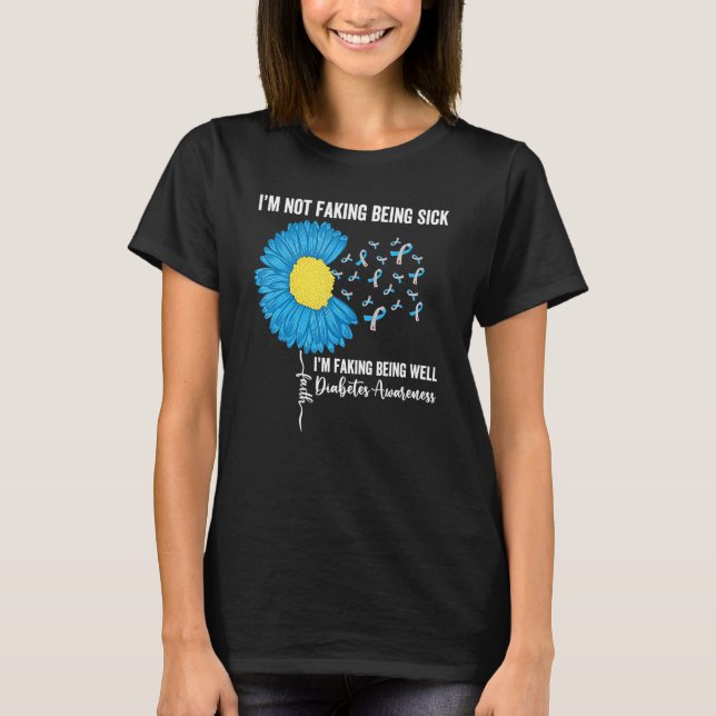 I'm Not Faking Being Sick I'm Faking Being Well Di T-Shirt (Front)