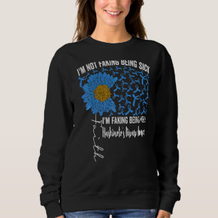 I'm Not Faking Being Sick I'm Faking Being Well Ha Sweatshirt