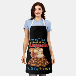 I'm Not Fat God Gave Me Airbags Cause I'm Precious Apron