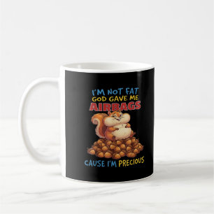 I'm Not Fat God Gave Me Airbags Cause I'm Precious Coffee Mug