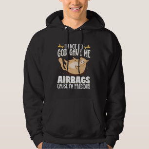 I'm Not Fat God Gave Me Airbags Cause I'm Precious Hoodie