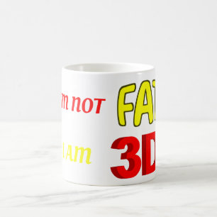 I'm not fat I am 3D, funny meme Coffee Mug
