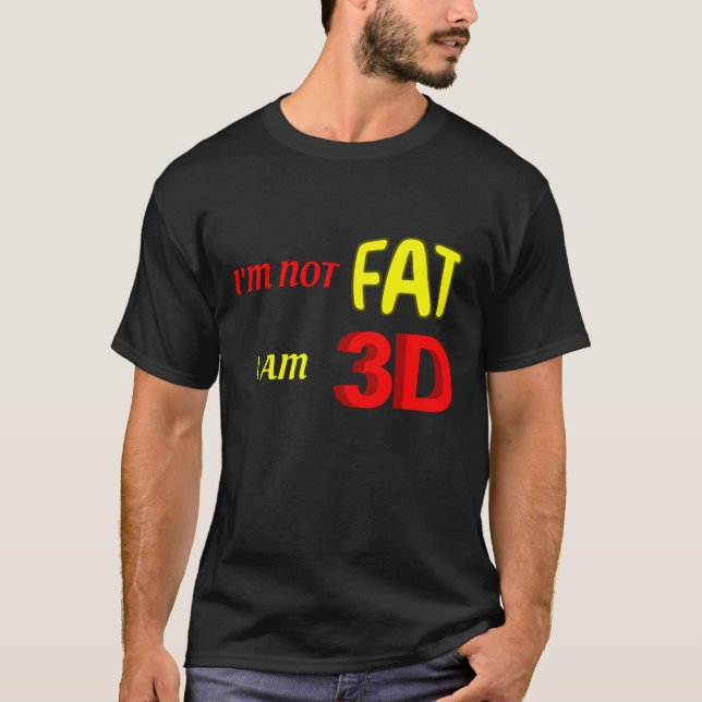 I'm not fat I am 3D, funny meme T-Shirt (Front)