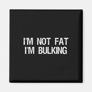 I'm Not Fat I'm Bulking Funny Cheat Day Workout Gy Magnet