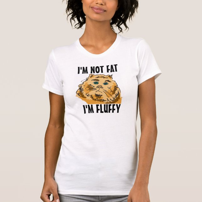I'm not fat I'm fluffy cat T-shirts (Front)