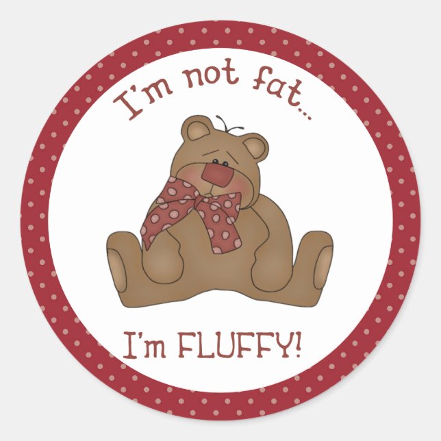 I'm Not Fat I'm Fluffy Teddy Bear Sticker (Front)