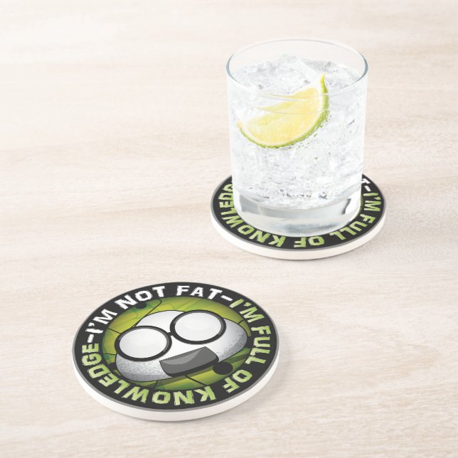 I'm NOT FAT. I'm FULL of KNOWLEDGE! Coaster (Side)