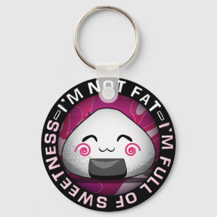 I'm NOT FAT. I'm FULL of SWEETNESS! Key Ring