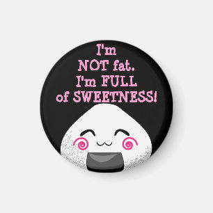 I'm NOT FAT. I'm FULL of SWEETNESS! Magnet
