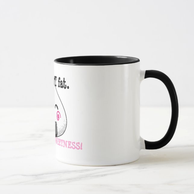 I'm NOT FAT. I'm FULL of SWEETNESS! Mug (Right)