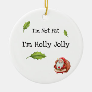 I'm Not Fat I'm Holly Jolly Personalised Ceramic Ornament