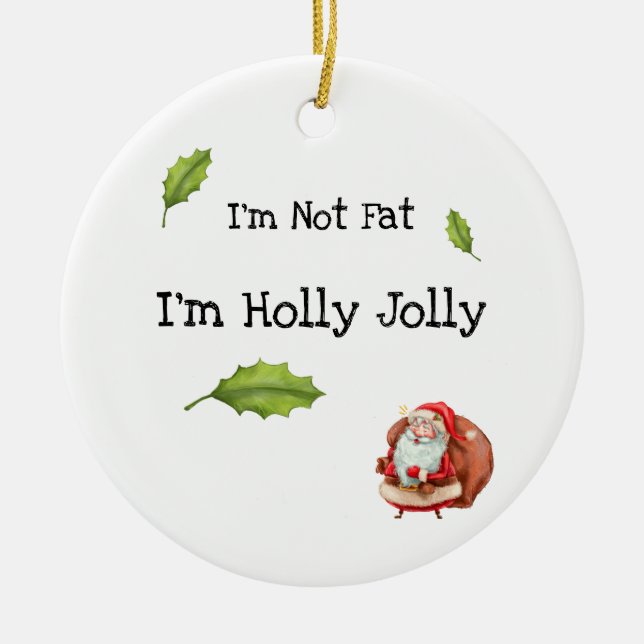 I'm Not Fat I'm Holly Jolly Personalised Ceramic Ornament (Front)